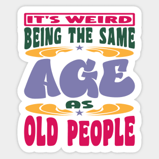 It's Weird Being The Same Age As Old People Mama Sticker